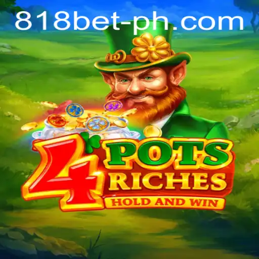 Exploring 4potsriches at 818 Casino: A Captivating Gaming Experience